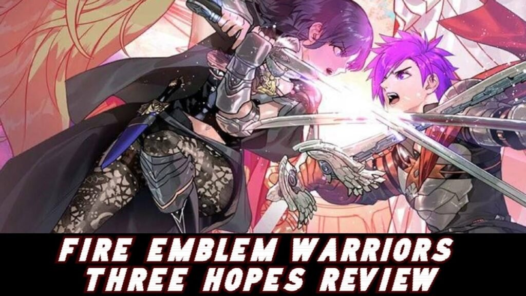Fire Emblem Warriors Three Hopes Review